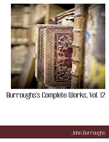 Burroughs's Complete Works, Vol. 12 (9781117886886) by Burroughs, John