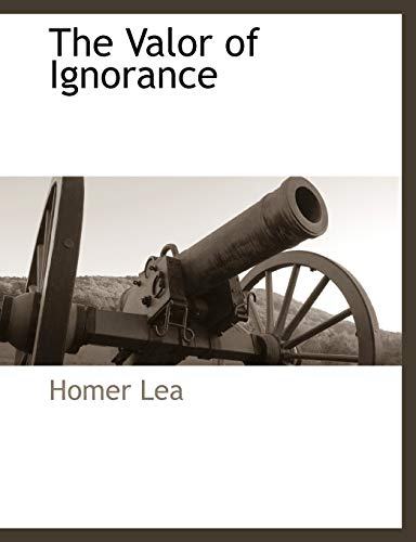 The Valor of Ignorance (9781117887388) by Lea, Homer