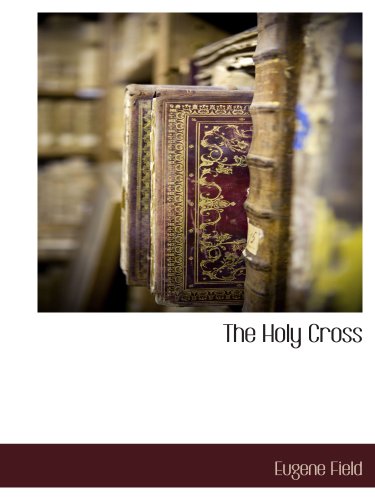 The Holy Cross (9781117887630) by Field, Eugene