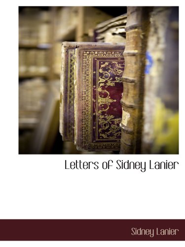 Letters of Sidney Lanier (9781117889344) by Lanier, Sidney