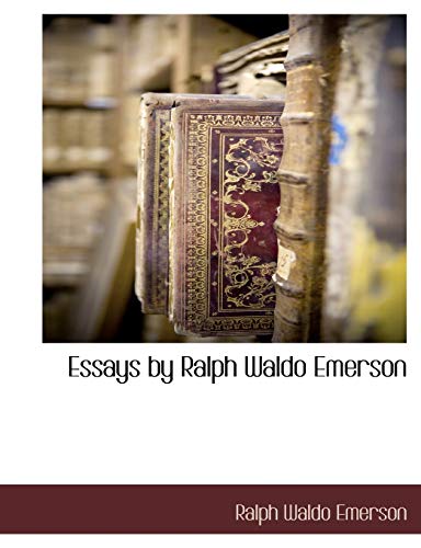 Essays by Ralph Waldo Emerson - Emerson, Ralph Waldo