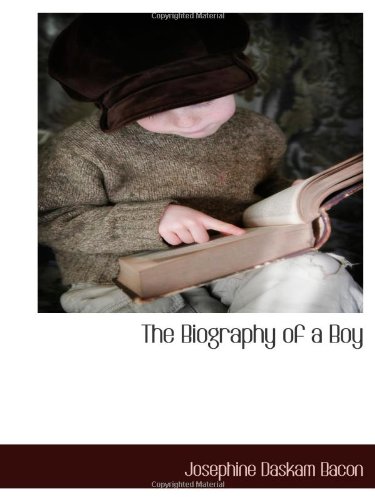The Biography of a Boy (9781117893075) by Bacon, Josephine Daskam