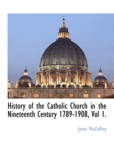 Stock image for History of the Catholic Church in the Nineteenth Century 1789-1908, Vol 1. for sale by Lucky's Textbooks