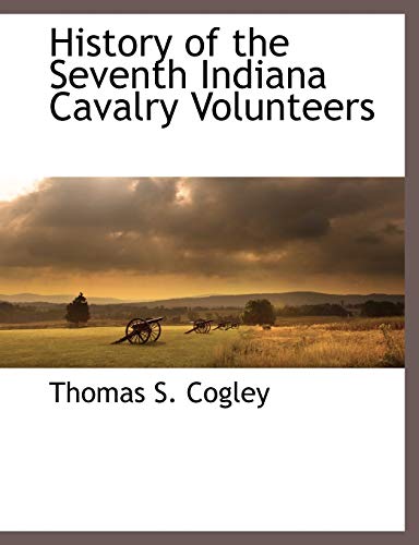 Stock image for History of the Seventh Indiana Cavalry Volunteers for sale by Ria Christie Collections