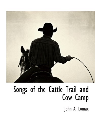Songs of the Cattle Trail and Cow Camp (9781117894096) by Lomax, John A.