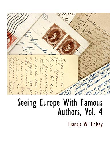 Seeing Europe with Famous Authors, Vol. 4 (9781117894713) by Halsey, Francis W