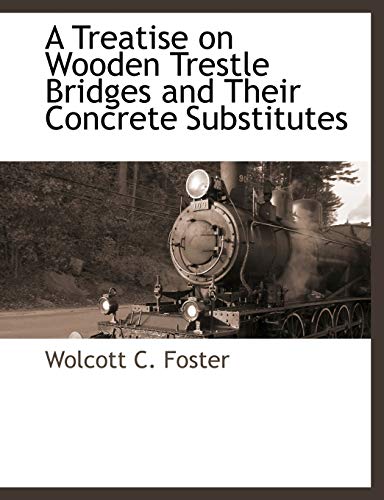 9781117894812: A Treatise on Wooden Trestle Bridges and Their Concrete Substitutes