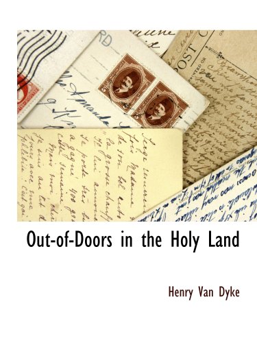 Out-of-Doors in the Holy Land (9781117895291) by Dyke, Henry Van