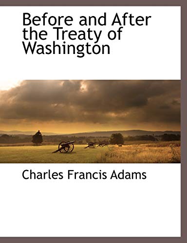 Before and After the Treaty of Washington (9781117895420) by Adams, Charles Francis