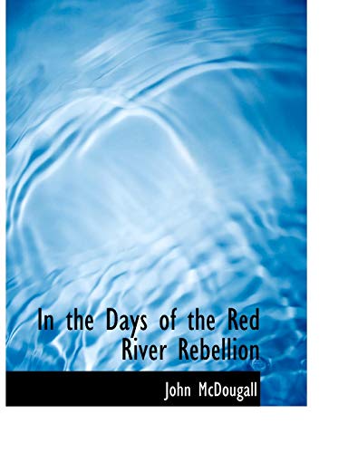 In the Days of the Red River Rebellion (9781117896038) by McDougall, John