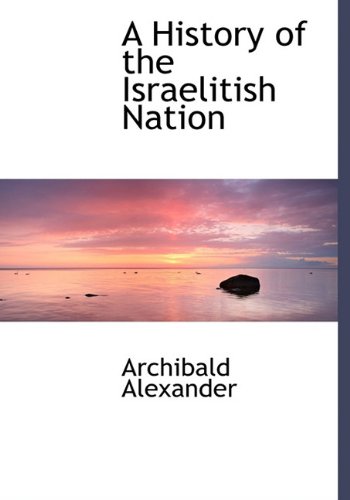 A History of the Israelitish Nation (9781117897042) by Alexander, Archibald