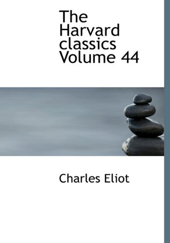 The Harvard Classics Volume 44 (9781117898490) by Eliot, Charles