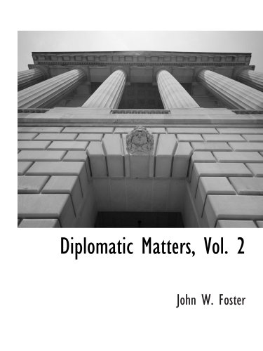 Diplomatic Matters, Vol. 2 (9781117903293) by Foster, John W.