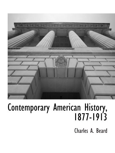 Contemporary American History, 1877-1913 (9781117903330) by Beard, Charles A.