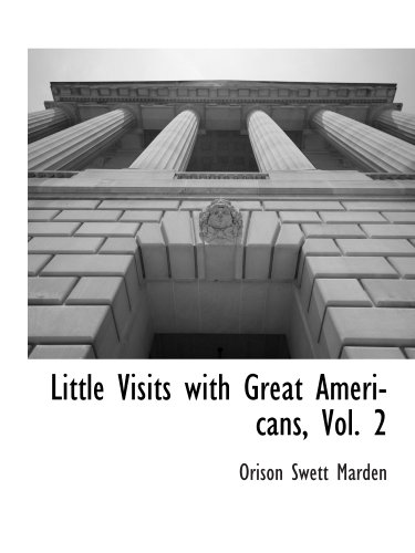 Little Visits with Great Americans, Vol. 2 (9781117903897) by Marden, Orison Swett