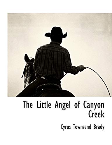 The Little Angel of Canyon Creek (9781117905105) by Brady, Cyrus Townsend