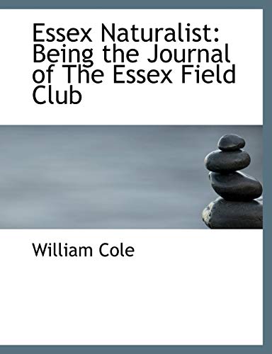 Essex Naturalist: Being the Journal of The Essex Field Club (9781117905679) by Cole, William