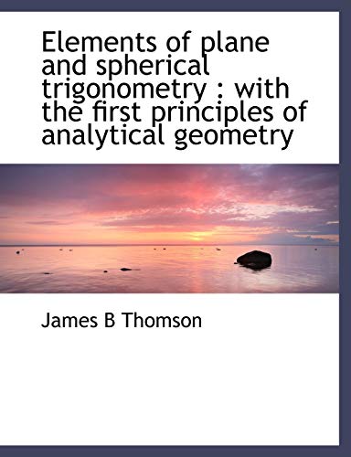 9781117906188: Elements of plane and spherical trigonometry: with the first principles of analytical geometry