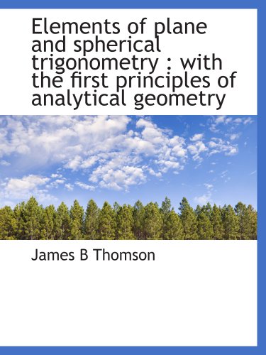 Stock image for Elements of plane and spherical trigonometry : with the first principles of analytical geometry for sale by Revaluation Books