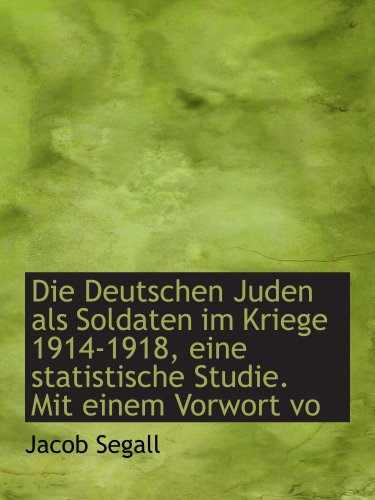 Beispielbild fr Die Deutschen Juden als Soldaten im Kriege 1914-1918, eine statistische Studie. Mit einem Vorwort vo (German Edition) zum Verkauf von Revaluation Books