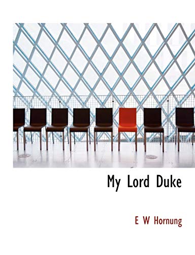 My Lord Duke (9781117912295) by Hornung, E W