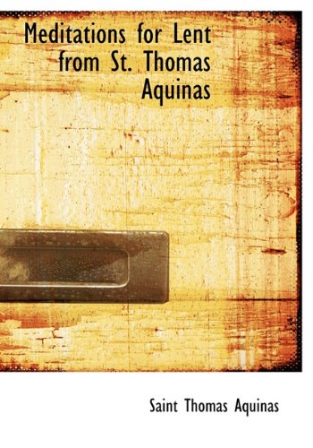 Meditations for Lent from St. Thomas Aquinas (9781117914121) by Aquinas, Saint Thomas