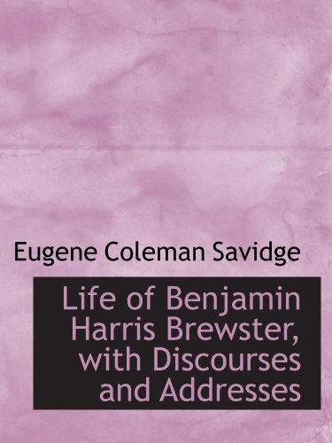 Beispielbild fr Life of Benjamin Harris Brewster, with Discourses and Addresses zum Verkauf von Revaluation Books