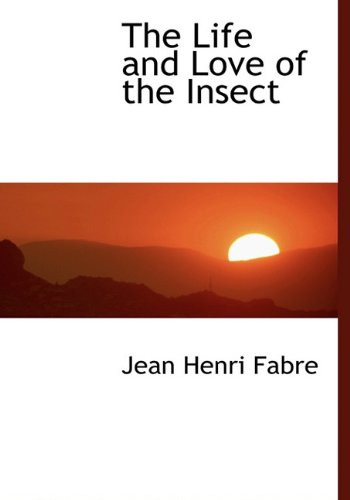 The Life and Love of the Insect (9781117916378) by Fabre, Jean Henri