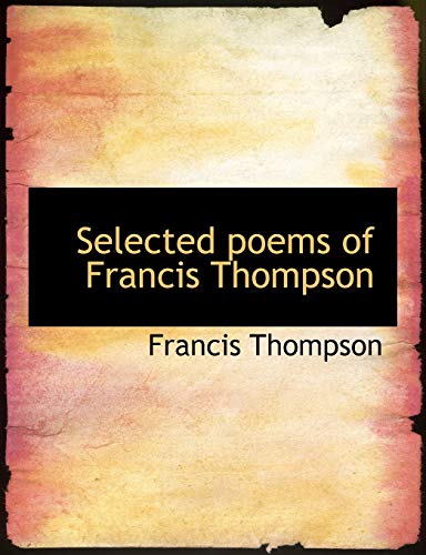 Selected poems of Francis Thompson (9781117923116) by Thompson, Francis