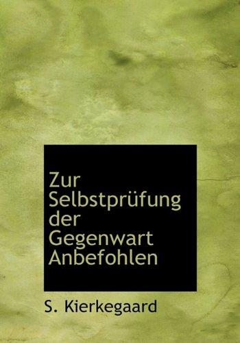 Zur Selbstprufung Der Gegenwart Anbefohlen (German Edition) (9781117923222) by Kierkegaard, Soren