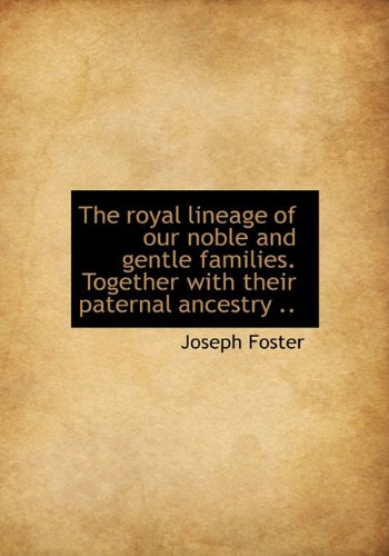 9781117924335: The Royal Lineage of Our Noble and Gentle Families. Together with Their Paternal Ancestry ..