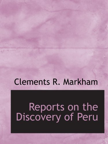 Beispielbild fr Reports on the Discovery of Peru zum Verkauf von Revaluation Books