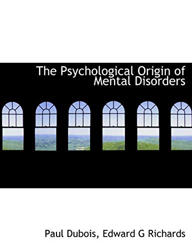 The Psychological Origin of Mental Disorders (9781117926636) by Dubois, Paul; Richards, Edward G