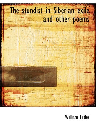 The stundist in Siberian exile and other poems - Fetler, William