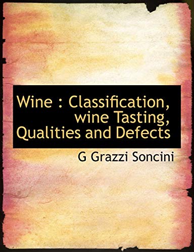 Wine: Classification, wine Tasting, Qualities and Defects (9781117932613) by Soncini, G Grazzi