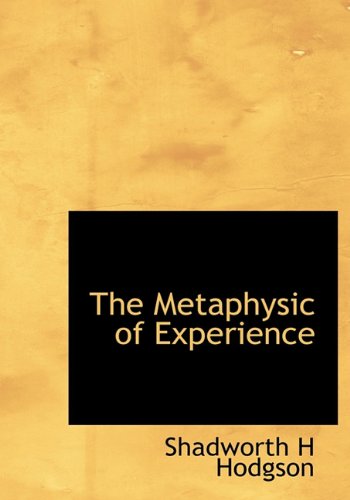 The Metaphysic of Experience (Hardback) - Shadworth H Hodgson
