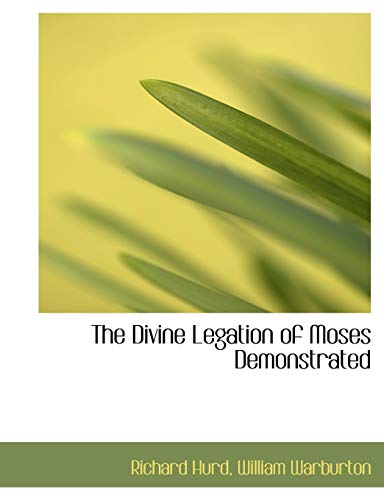 The Divine Legation of Moses Demonstrated (9781117938646) by Hurd, Richard; Warburton, William