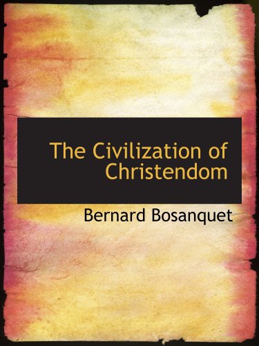 The Civilization of Christendom (9781117938868) by Bosanquet, Bernard