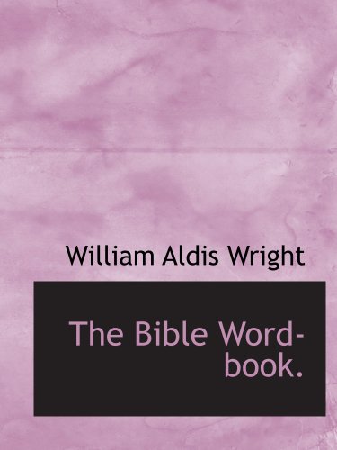 The Bible Word-book. (9781117939094) by Wright, William Aldis