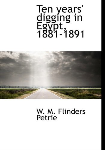 Ten years' digging in Egypt, 1881-1891 (9781117939544) by Petrie, W. M. Flinders