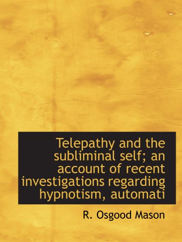 Stock image for Telepathy and the subliminal self; an account of recent investigations regarding hypnotism, automati for sale by Revaluation Books