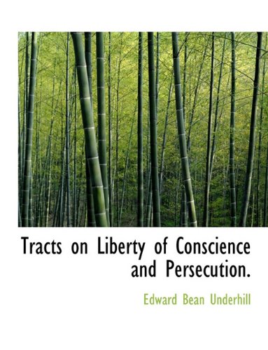 Tracts on Liberty of Conscience and Persecution. (9781117941059) by Underhill, Edward Bean
