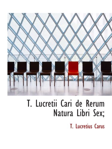 Imagen de archivo de T. Lucretii Cari de Rerum Natura Libri Sex; (Latin Edition) a la venta por Revaluation Books