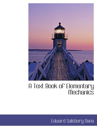 A Text Book of Elementary Mechanics (9781117946405) by Dana, Edward Salisbury