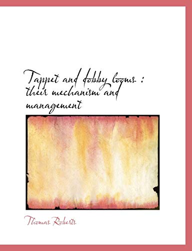 Tappet and dobby looms: their mechanism and management (9781117947891) by Roberts, Thomas