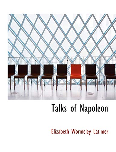 Talks of Napoleon (9781117948072) by Latimer, Elizabeth Wormeley
