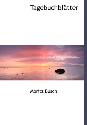 Tagebuchblatter - Dr Moritz Busch