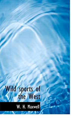 Wild Sports of the West - Maxwell, W. H.