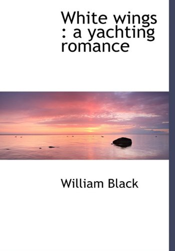 White wings: a yachting romance (9781117952161) by Black, William