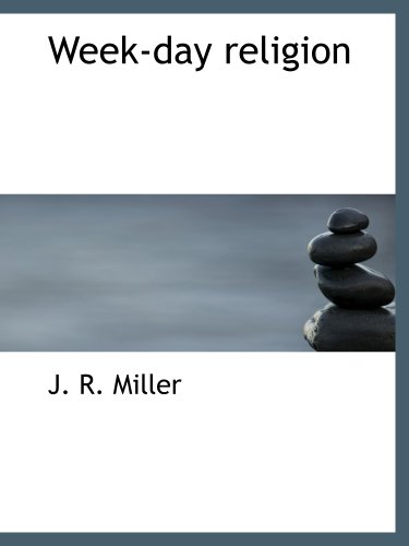Week-day religion (9781117953502) by Miller, J. R.